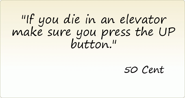 If you die in an elevator make sure you press the UP button. If you die in an elevator make sure you press the UP button.
