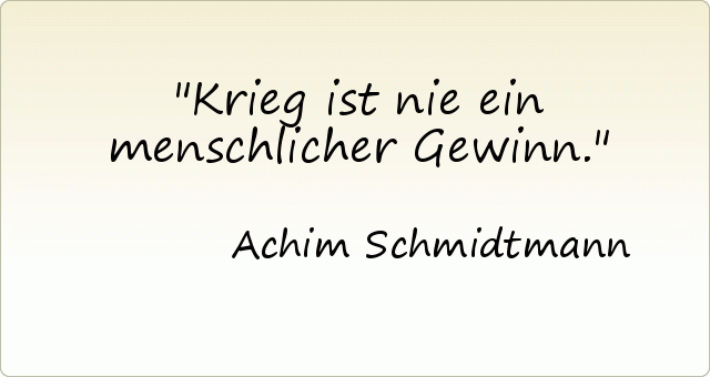 Krieg ist nie ein menschlicher Gewinn. Krieg ist nie ein menschlicher Gewinn.