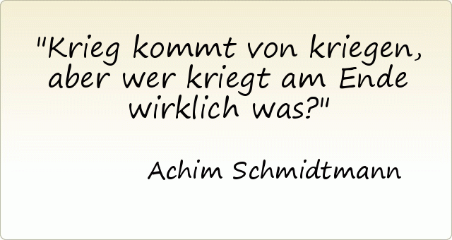 Krieg kommt von kriegen, aber wer kriegt am Ende wirklich was? Krieg kommt von kriegen, aber wer kriegt am Ende wirklich was?
