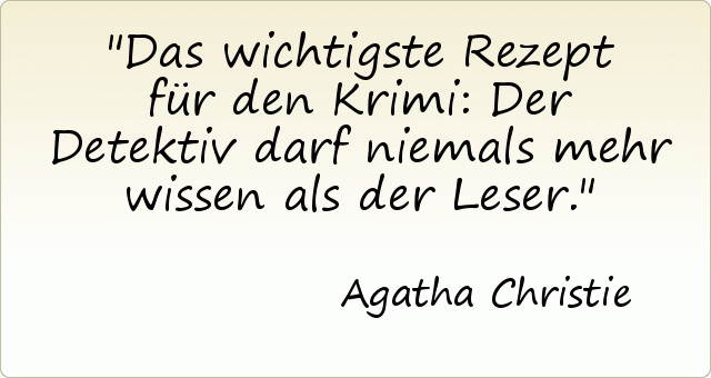 Das wichtigste Rezept für den Krimi: Der Detektiv darf niemals mehr wissen als der Leser. Das wichtigste Rezept für den Krimi: Der Detektiv darf niemals mehr wissen als der Leser.