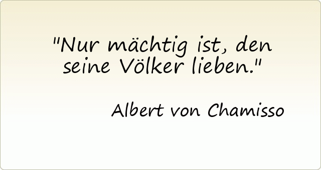 Nur mächtig ist, den seine Völker lieben. Nur mächtig ist, den seine Völker lieben.