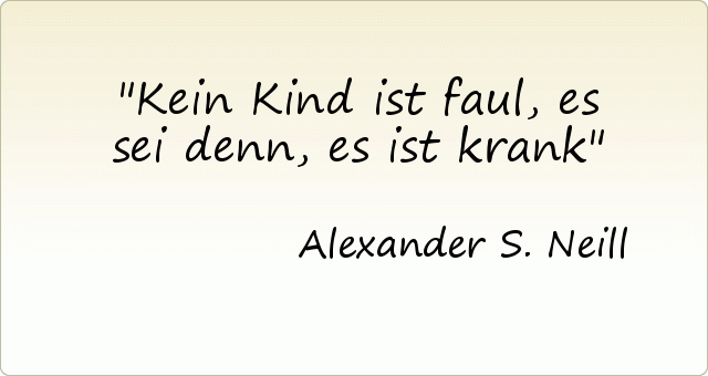 Kein Kind ist faul, es sei denn, es ist krank Kein Kind ist faul, es sei denn, es ist krank