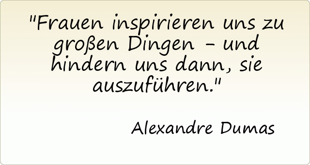 Frauen inspirieren uns zu großen Dingen - und hindern uns dann, sie auszuführen. Frauen inspirieren uns zu großen Dingen - und hindern uns dann, sie auszuführen.