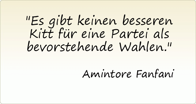 Es gibt keinen besseren Kitt für eine Partei als bevorstehende Wahlen. Es gibt keinen besseren Kitt für eine Partei als bevorstehende Wahlen.