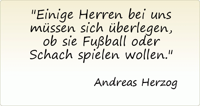 Einige Herren bei uns müssen sich überlegen, ob sie Fußball oder Schach spielen wollen. Einige Herren bei uns müssen sich überlegen, ob sie Fußball oder Schach spielen wollen.