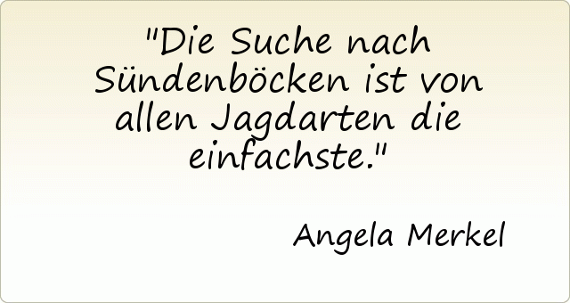 Die Suche nach Sündenböcken ist von allen Jagdarten die einfachste. Die Suche nach Sündenböcken ist von allen Jagdarten die einfachste.