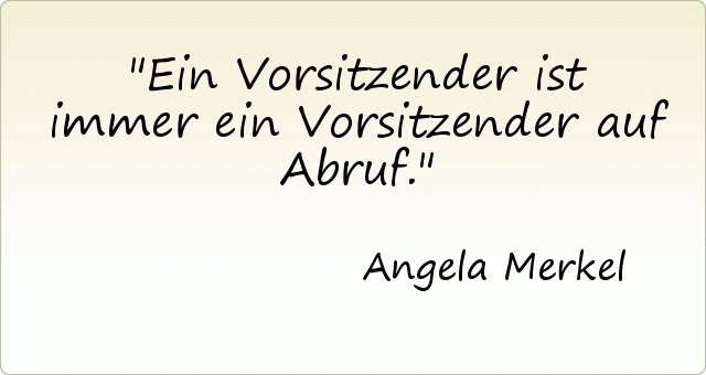 Ein Vorsitzender ist immer ein Vorsitzender auf Abruf. Ein Vorsitzender ist immer ein Vorsitzender auf Abruf.
