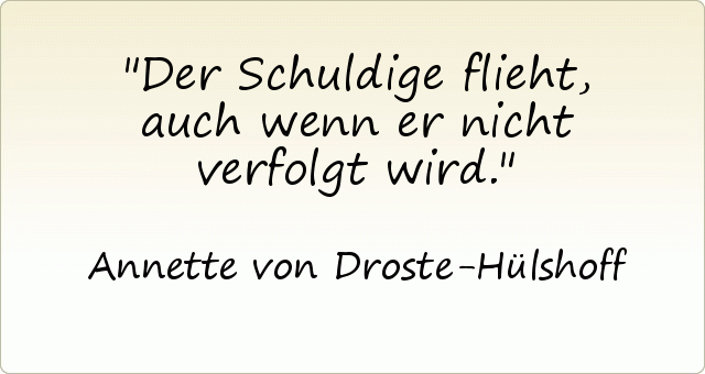 Der Schuldige flieht, auch wenn er nicht verfolgt wird. Der Schuldige flieht, auch wenn er nicht verfolgt wird.
