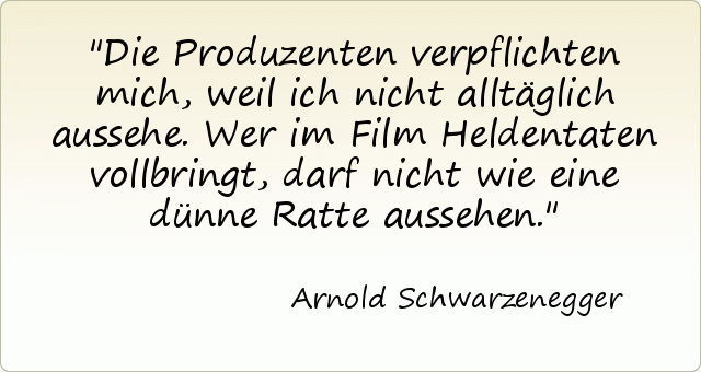 Die Produzenten verpflichten mich, weil ich nicht alltäglich aussehe. Wer im Film Heldentaten vollbringt, darf nicht wie eine dünne Ratte aussehen. Die Produzenten verpflichten mich, weil ich nicht alltäglich aussehe. Wer im Film Heldentaten vollbringt, darf nicht wie eine dünne Ratte aussehen.
