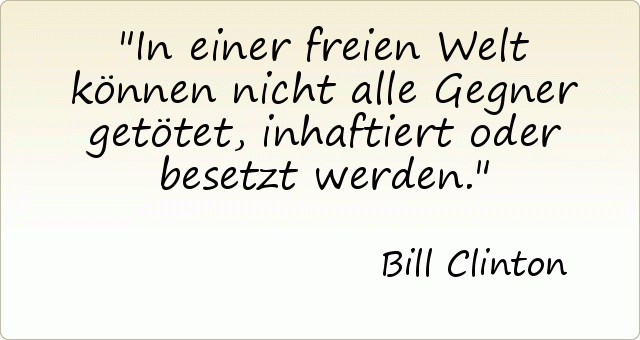 In einer freien Welt können nicht alle Gegner getötet, inhaftiert oder besetzt werden. In einer freien Welt können nicht alle Gegner getötet, inhaftiert oder besetzt werden.