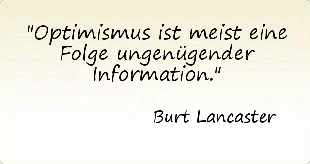 Optimismus ist meist eine Folge ungenügender Information. Optimismus ist meist eine Folge ungenügender Information.
