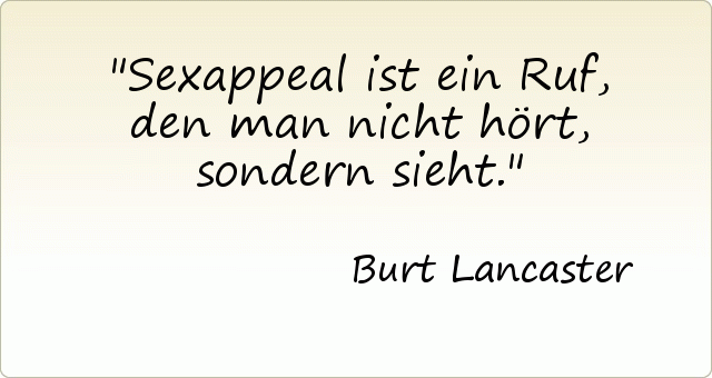 Sexappeal ist ein Ruf, den man nicht hört, sondern sieht. Sexappeal ist ein Ruf, den man nicht hört, sondern sieht.