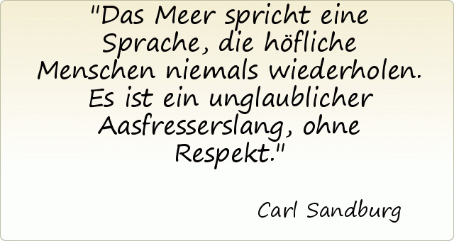 Das Meer spricht eine Sprache, die höfliche Menschen niemals wiederholen. Es ist ein unglaublicher Aasfresserslang, ohne Respekt. Das Meer spricht eine Sprache, die höfliche Menschen niemals wiederholen. Es ist ein unglaublicher Aasfresserslang, ohne Respekt.
