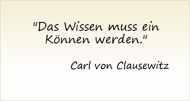 Das Wissen muss ein Können werden. Das Wissen muss ein Können werden.