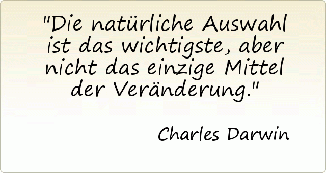 Die natürliche Auswahl ist das wichtigste, aber nicht das einzige Mittel der Veränderung. Die natürliche Auswahl ist das wichtigste, aber nicht das einzige Mittel der Veränderung.