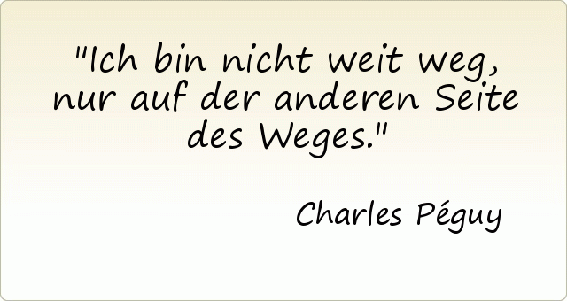 Ich bin nicht weit weg, nur auf der anderen Seite des Weges. Ich bin nicht weit weg, nur auf der anderen Seite des Weges.