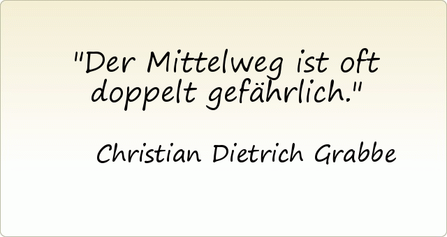 Der Mittelweg ist oft doppelt gefährlich. Der Mittelweg ist oft doppelt gefährlich.