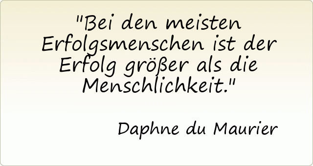 Bei den meisten Erfolgsmenschen ist der Erfolg größer als die Menschlichkeit. Bei den meisten Erfolgsmenschen ist der Erfolg größer als die Menschlichkeit.