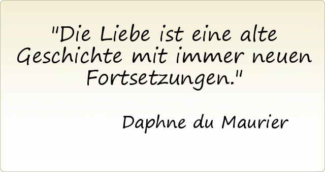 Die Liebe ist eine alte Geschichte mit immer neuen Fortsetzungen. Die Liebe ist eine alte Geschichte mit immer neuen Fortsetzungen.