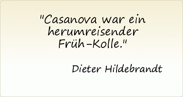 Casanova war ein herumreisender Früh-Kolle. Casanova war ein herumreisender Früh-Kolle.