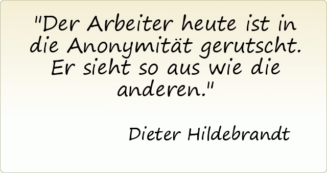 Der Arbeiter heute ist in die Anonymität gerutscht. Er sieht so aus wie die anderen. Der Arbeiter heute ist in die Anonymität gerutscht. Er sieht so aus wie die anderen.
