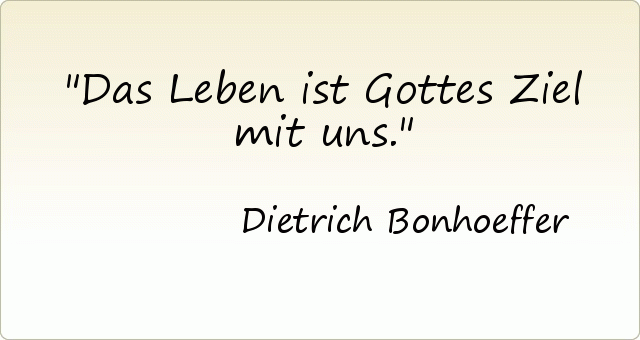 Das Leben ist Gottes Ziel mit uns. Das Leben ist Gottes Ziel mit uns.