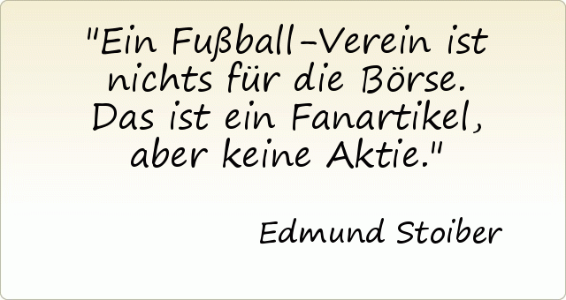 Ein Fußball-Verein ist nichts für die Börse. Das ist ein Fanartikel, aber keine Aktie. Ein Fußball-Verein ist nichts für die Börse. Das ist ein Fanartikel, aber keine Aktie.