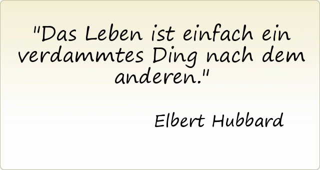Das Leben ist einfach ein verdammtes Ding nach dem anderen. Das Leben ist einfach ein verdammtes Ding nach dem anderen.