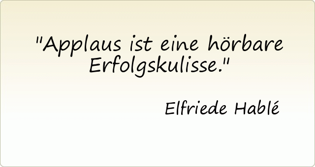 Applaus ist eine hörbare Erfolgskulisse. Applaus ist eine hörbare Erfolgskulisse.