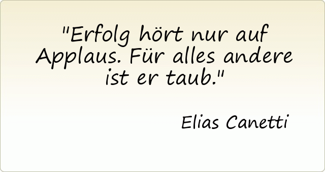 Erfolg hört nur auf Applaus. Für alles andere ist er taub. Erfolg hört nur auf Applaus. Für alles andere ist er taub.