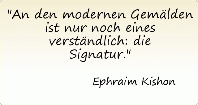 An den modernen Gemälden ist nur noch eines verständlich: die Signatur. An den modernen Gemälden ist nur noch eines verständlich: die Signatur.