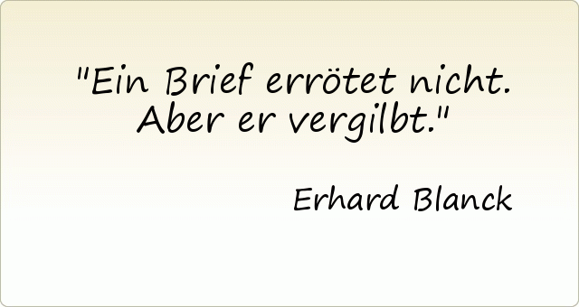 Ein Brief errötet nicht. Aber er vergilbt. Ein Brief errötet nicht. Aber er vergilbt.