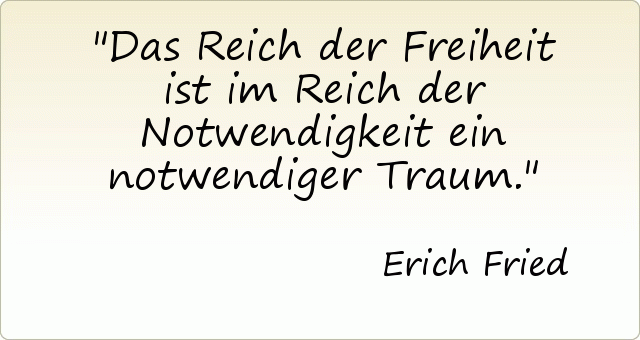 Das Reich der Freiheit ist im Reich der Notwendigkeit ein notwendiger Traum. Das Reich der Freiheit ist im Reich der Notwendigkeit ein notwendiger Traum.
