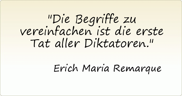 Die Begriffe zu vereinfachen ist die erste Tat aller Diktatoren. Die Begriffe zu vereinfachen ist die erste Tat aller Diktatoren.