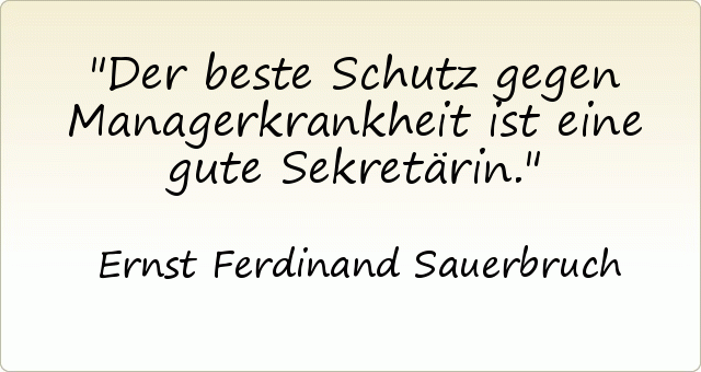 Der beste Schutz gegen Managerkrankheit ist eine gute Sekretärin. Der beste Schutz gegen Managerkrankheit ist eine gute Sekretärin.