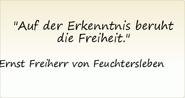 Auf der Erkenntnis beruht die Freiheit. Auf der Erkenntnis beruht die Freiheit.