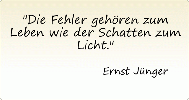 Die Fehler gehören zum Leben wie der Schatten zum Licht. Die Fehler gehören zum Leben wie der Schatten zum Licht.