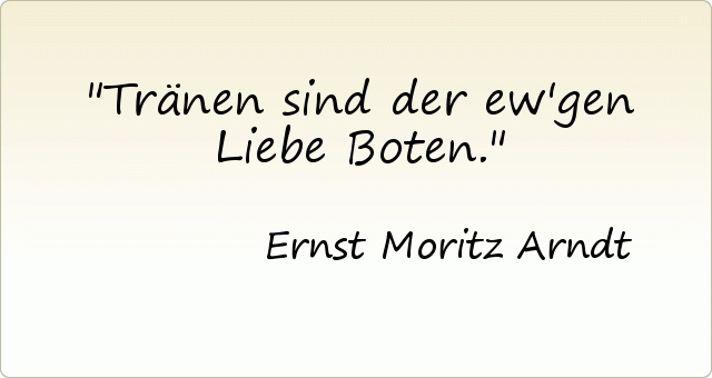 Tränen sind der ew'gen Liebe Boten. Tränen sind der ew'gen Liebe Boten.