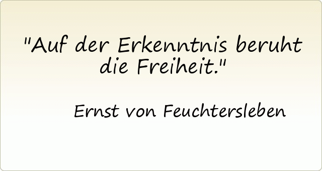 Auf der Erkenntnis beruht die Freiheit. Auf der Erkenntnis beruht die Freiheit.