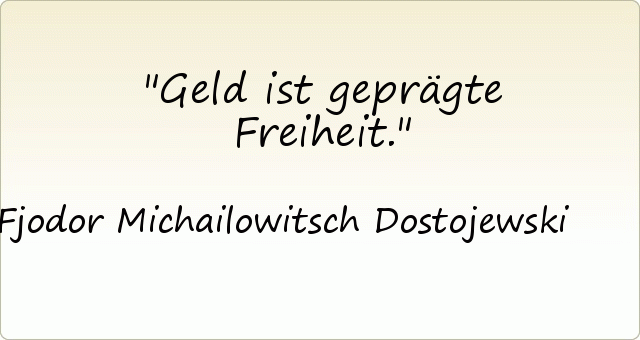 Geld ist geprägte Freiheit. Geld ist geprägte Freiheit.