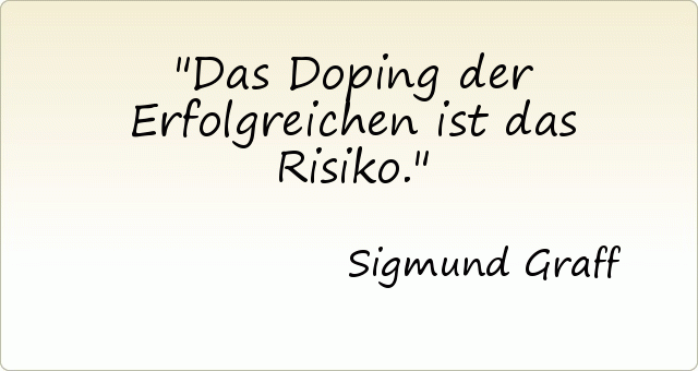 Das Doping der Erfolgreichen ist das Risiko. Das Doping der Erfolgreichen ist das Risiko.
