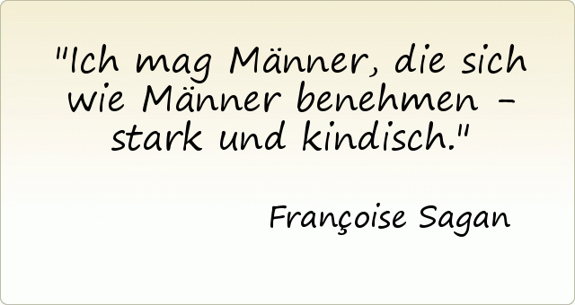Ich mag Männer, die sich wie Männer benehmen - stark und kindisch. Ich mag Männer, die sich wie Männer benehmen - stark und kindisch.