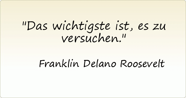 Das wichtigste ist, es zu versuchen. Das wichtigste ist, es zu versuchen.