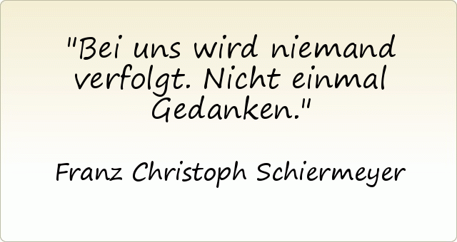 Bei uns wird niemand verfolgt. Nicht einmal Gedanken. Bei uns wird niemand verfolgt. Nicht einmal Gedanken.