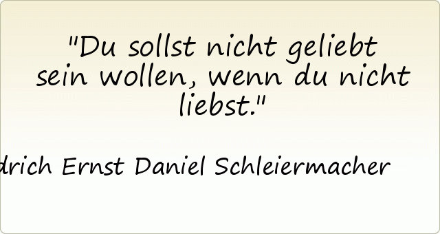 Du sollst nicht geliebt sein wollen, wenn du nicht liebst. Du sollst nicht geliebt sein wollen, wenn du nicht liebst.