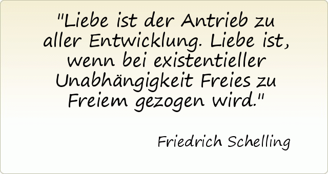 Liebe ist der Antrieb zu aller Entwicklung. Liebe ist, wenn bei existentieller Unabhängigkeit Freies zu Freiem gezogen wird. Liebe ist der Antrieb zu aller Entwicklung. Liebe ist, wenn bei existentieller Unabhängigkeit Freies zu Freiem gezogen wird.