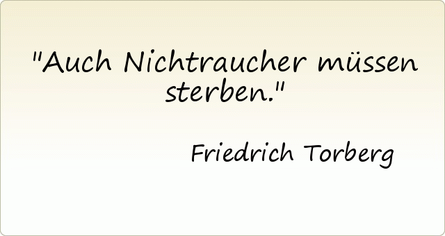 Auch Nichtraucher müssen sterben. Auch Nichtraucher müssen sterben.