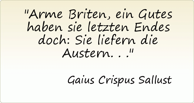 Arme Briten, ein Gutes haben sie letzten Endes doch: Sie liefern die Austern . . . Arme Briten, ein Gutes haben sie letzten Endes doch: Sie liefern die Austern . . .