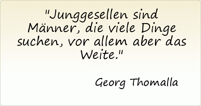 Junggesellen sind Männer, die viele Dinge suchen, vor allem aber das Weite. Junggesellen sind Männer, die viele Dinge suchen, vor allem aber das Weite.