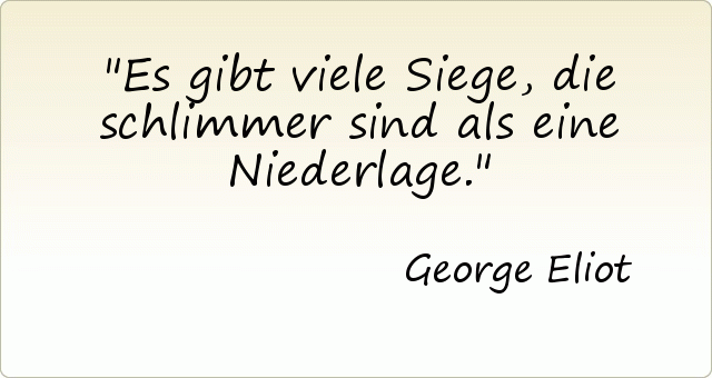 Es gibt viele Siege, die schlimmer sind als eine Niederlage. Es gibt viele Siege, die schlimmer sind als eine Niederlage.